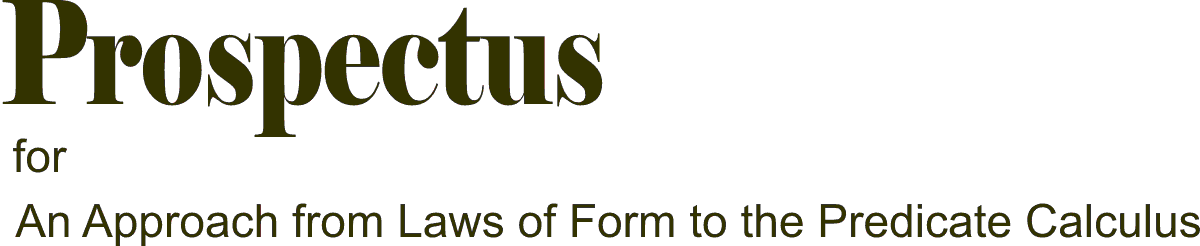 Prospectus for An Approach from Laws of Form to the Predicate Calculus
